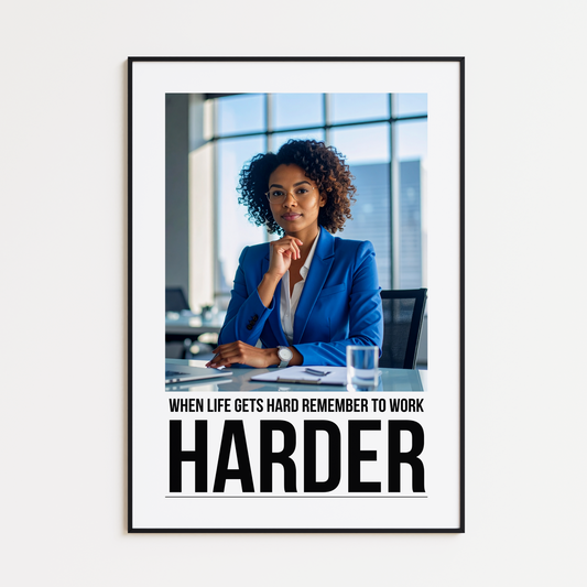 When Life Gets Hard Remember To Work Harder